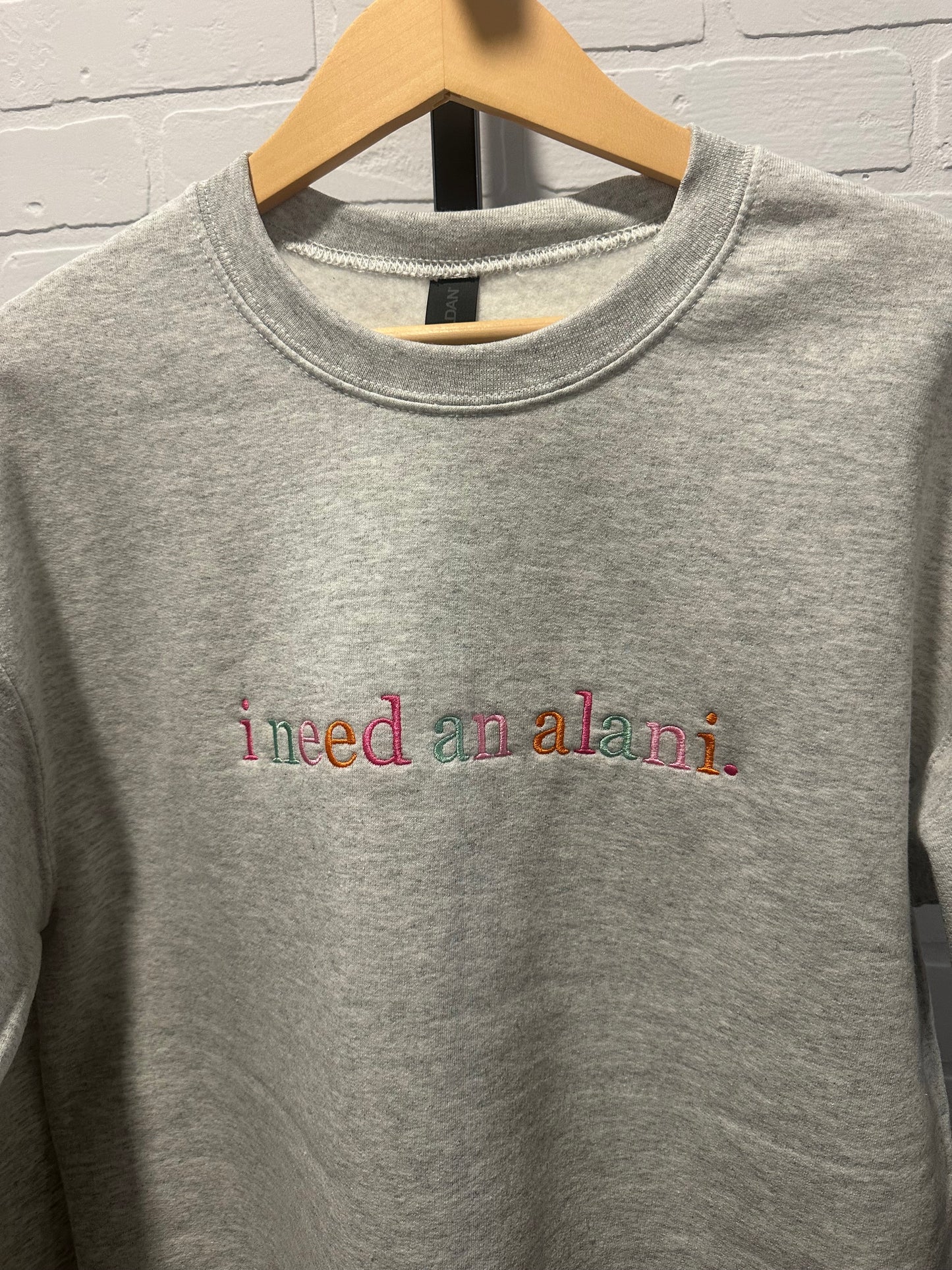 I Need an Alani Embroidered Crewneck